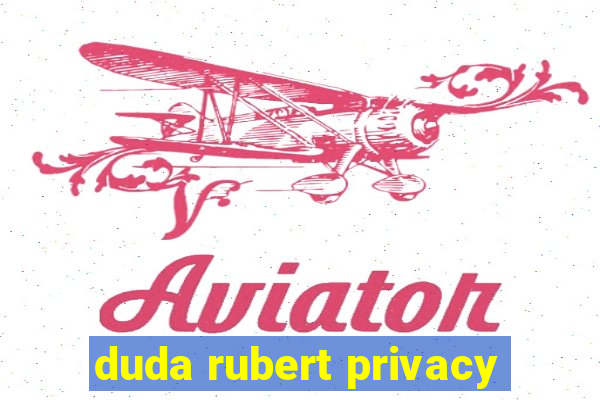 duda rubert privacy